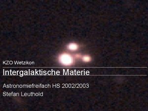 KZO Wetzikon Intergalaktische Materie Astronomiefreifach HS 20022003 Stefan