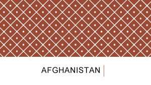 AFGHANISTAN BACKGROUND Historically Afghanistan fought the British colonialists