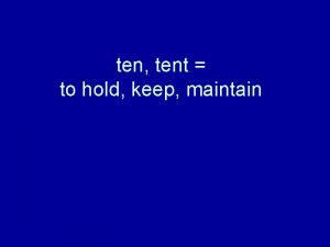 ten tent to hold keep maintain 1 Although