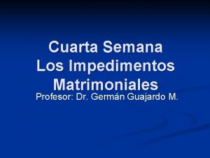 Cuarta Semana Los Impedimentos Matrimoniales Profesor Dr Germn