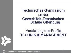 Technisches Gymnasium an der GewerblichTechnischen Schule Offenburg Vorstellung