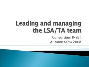Leading and managing the LSATA team Consortium INSET