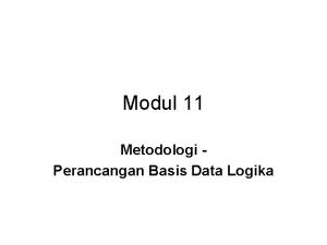 Modul 11 Metodologi Perancangan Basis Data Logika Langkah