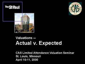 Valuations Actual v Expected CAS Limited Attendance Valuation