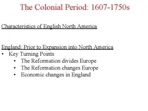 The Colonial Period 1607 1750 s Characteristics of