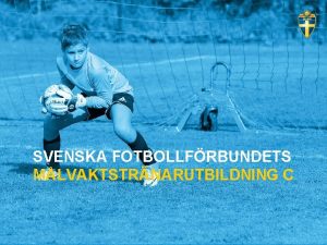 SVENSKA FOTBOLLFRBUNDETS MLVAKTSTRNARUTBILDNING C PROGRAM CDIPLOM MLVAKT 08