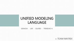 UNIFIED MODELING LANGUAGE GENADA LIM OLAO TRINIDAD A