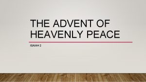 THE ADVENT OF HEAVENLY PEACE ISAIAH 2 Isaiah