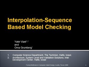 InterpolationSequence Based Model Checking Yakir Vizel 1 2