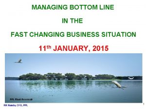 MANAGING BOTTOM LINE IN THE FAST CHANGING BUSINESS