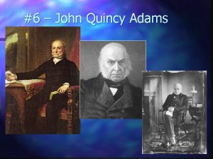 6 John Quincy Adams 6 John Quincy Adams