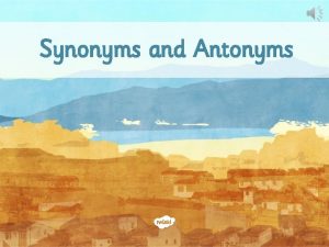 Synonyms and Antonyms Menu Introductory Activity Independent Focused