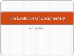 The Evolution Of Documentary Sam Stapleton Early documentary