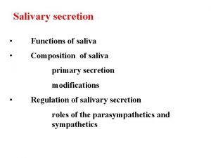 Salivary secretion Functions of saliva Composition of saliva