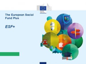 The European Social Fund Plus ESF ESF POLICY