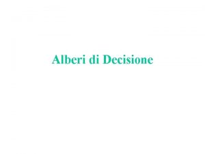 Alberi di Decisione Alberi di decisione decision trees