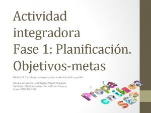 Actividad integradora Fase 1 Planificacin Objetivosmetas Mdulo 23