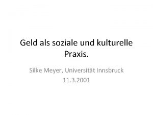 Geld als soziale und kulturelle Praxis Silke Meyer