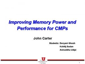 Improving Memory Power and Performance for CMPs John