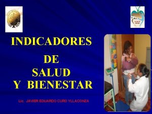 INDICADORES DE SALUD Y BIENESTAR Lic JAVIER EDUARDO