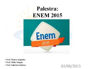 Palestra ENEM 2015 Prof Bruno Joaquim Prof Hlio