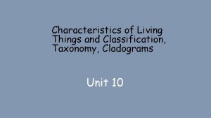 Characteristics of Living Things and Classification Taxonomy Cladograms