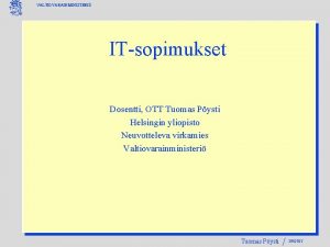 VALTIOVARAINMINISTERI ITsopimukset Dosentti OTT Tuomas Pysti Helsingin yliopisto