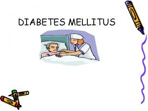 DIABETES MELLITUS PENGERTIAN Diabetes Mellitus adalah penyakit karena