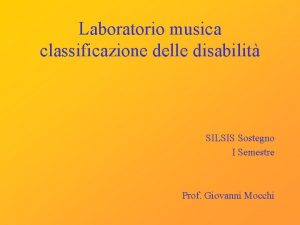 Laboratorio musica classificazione delle disabilit SILSIS Sostegno I