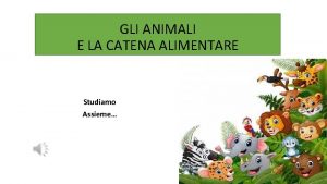 GLI ANIMALI E LA CATENA ALIMENTARE Studiamo Assieme