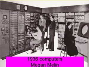 1936 computers Megan Melin Important events on computers