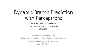 Dynamic Branch Prediction with Perceptrons Daniel A Jimnez