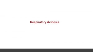 Respiratory Acidosis Respiratory acidosis is characterized by a