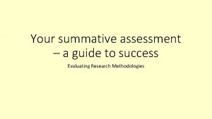 Your summative assessment a guide to success Evaluating