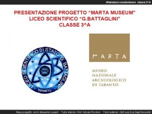 Alternanza scuolalavoro classe 3A PRESENTAZIONE PROGETTO MARTA MUSEUM