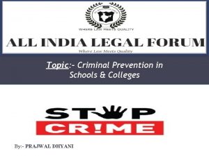 Topic Criminal Prevention in Schools Colleges By PRAJWAL