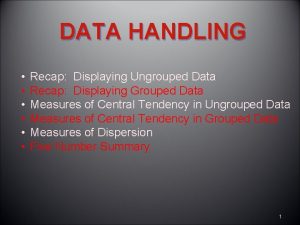 DATA HANDLING Recap Displaying Ungrouped Data Recap Displaying