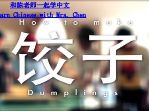 earn Chinese with Mrs Chen Chinese Dumplings p
