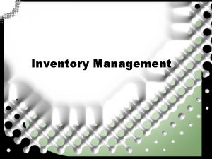 Inventory Management Introduction Basic definitions An inventory is