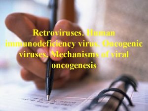 Retroviruses Human immunodeficiency virus Oncogenic viruses Mechanisms of