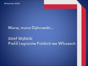 28 kwietnia 2020 r Marsz marsz Dbrowski Jzef