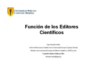 Funcin de los Editores Cientficos Ing Fernando Ardito