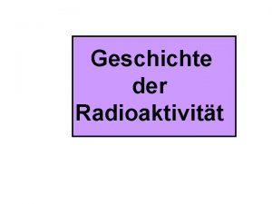 Geschichte der Radioaktivitt Entdeckung der XStrahlung im Jahr