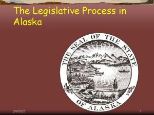 The Legislative Process in Alaska 262022 1 Courtesy