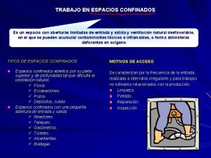 TRABAJO EN ESPACIOS CONFINADOS Es un espacio con