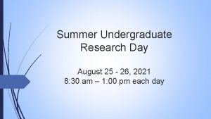 Summer Undergraduate Research Day August 25 26 2021