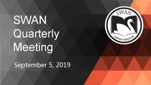 SWAN Quarterly Meeting September 5 2019 1 Call