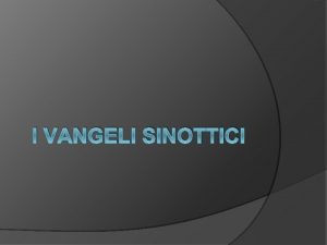 I VANGELI SINOTTICI Cosa sono i vangeli EVANGELO