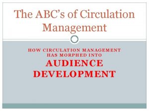 The ABCs of Circulation Management HOW CIRCULATION MANAGEMENT