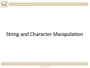 String and Character Manipulation http cs mst edu
